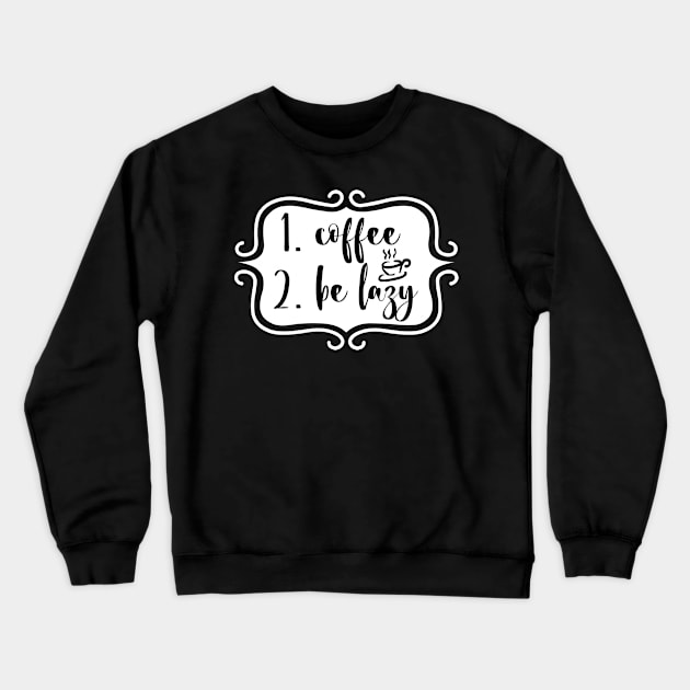 Priorities: 1. Coffee 2. Be Lazy - Playful Retro Funny Typography for Coffee Lovers, Caffeine Addicts, People with Highly Strategic Priorities Crewneck Sweatshirt by TypoSomething